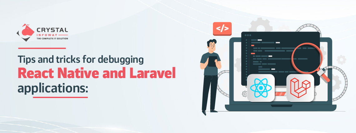 Tips and tricks for debugging React Native and Laravel applications